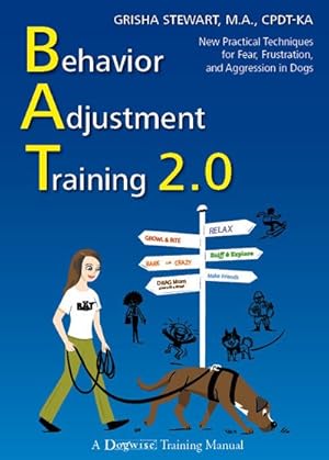 Seller image for Behavior Adjustment Training 2.0 : New Practical Techniques for Fear, Frustration, and Aggression in Dogs for sale by GreatBookPrices