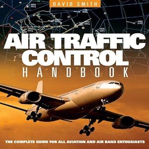 Immagine del venditore per Air Traffic Control Handbook: The Complete Guide for All Aviation and Air Band Enthusiasts venduto da WeBuyBooks