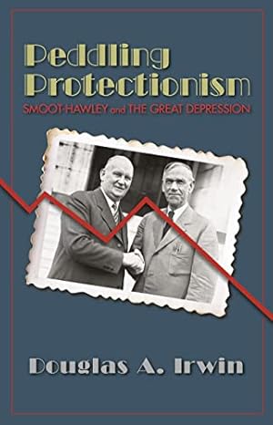 Bild des Verkufers fr Peddling Protectionism: Smoot-Hawley and the Great Depression zum Verkauf von WeBuyBooks