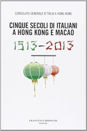 Bild des Verkufers fr Cinque secoli di italiani a Hong Kong e Macao (1513-2013) zum Verkauf von WeBuyBooks