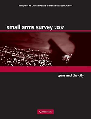 Bild des Verkufers fr Small Arms Survey 2007: Guns and the City zum Verkauf von WeBuyBooks