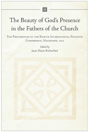 Bild des Verkufers fr The Beauty of God's Presence in the Fathers of the Church: The Proceedings of the Eighth International Patristic Conference, Maynooth, 2012 zum Verkauf von WeBuyBooks