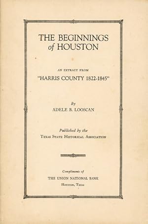 Seller image for THE BEGINNINGS OF HOUSTON, AN EXTRACT FROM "HARRIS COUNTY 1822-1845" for sale by BUCKINGHAM BOOKS, ABAA, ILAB, IOBA