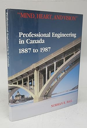 Bild des Verkufers fr Mind, Heart, and Vision:" Professional Engineering in Canada 1887 to 1987 zum Verkauf von Attic Books (ABAC, ILAB)