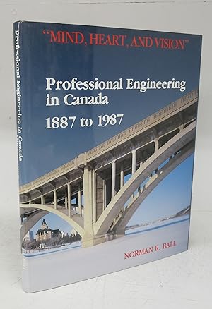 "Mind, Heart, and Vision:" Professional Engineering in Canada 1887 to 1987