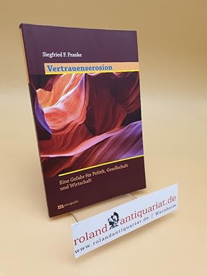 Vertrauenserosion ; eine Gefahr für Politik, Gesellschaft und Wirtschaft