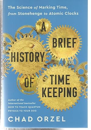 Imagen del vendedor de A Brief History of Timekeeping: The Science of Marking Time, from Stonehenge to Atomic Clocks a la venta por EdmondDantes Bookseller