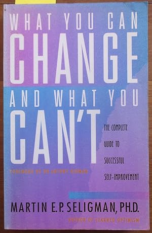 What You Can Change and What You Can't: The Complete Guide to Successful Self-Improvement