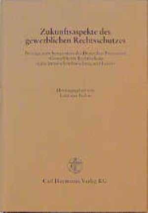 Zukunftsaspekte des gewerblichen Rechtsschutzes : Beiträge zum Symposium des Deutschen Patentamts...