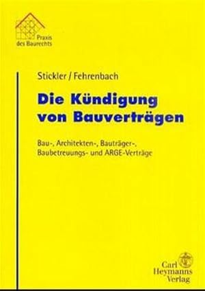 Die Kündigung von Bauverträgen : Bau-, Architekten-, Bauträger-, Baubetreuungs- und ARGE-Verträge...