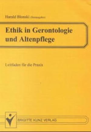 Ethik in Gerontologie und Altenpflege: Leitfaden für die Praxis.