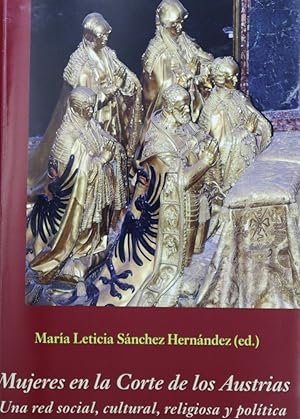 Imagen del vendedor de Mujeres en la corte de los Austrias : una red social, cultural, religiosa y poltica a la venta por Librera Alonso Quijano