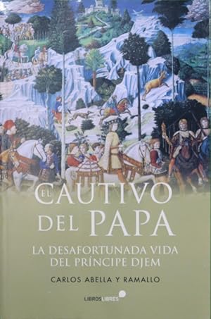 Seller image for El cautivo del Papa : la desafortunada vida del prncipe Djem for sale by Librera Alonso Quijano