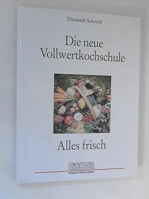Seller image for Die neue Vollwertkochschule : alles frisch. Elisabeth Schmid for sale by ANTIQUARIAT FRDEBUCH Inh.Michael Simon