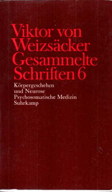 Gesammelte Schriften 6. Körpergeschehen und Neurose. Psychosomatische Medizin.