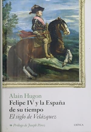 Bild des Verkufers fr Felipe IV y la Espaa de su tiempo : el siglo de Velzquez zum Verkauf von Librera Alonso Quijano