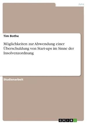 Immagine del venditore per Mglichkeiten zur Abwendung einer berschuldung von Start-ups im Sinne der Insolvenzordnung venduto da AHA-BUCH GmbH