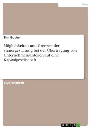 Immagine del venditore per Mglichkeiten und Grenzen der Steuergestaltung bei der bertragung von Unternehmensanteilen auf eine Kapitalgesellschaft venduto da AHA-BUCH GmbH