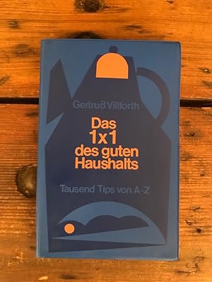 Image du vendeur pour Das 1 x 1 des guten Haushalts: Eine Flle praktischer Tips - Von A bis Z bersichtlich geordnete und reich illustriert - Der unentbehrliche Ratgeber fr die moderne Hausfrau mis en vente par Antiquariat Liber Antiqua