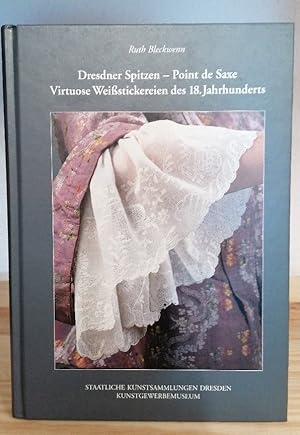 Seller image for Dresdner Spitzen - Point de Saxe. Virtuose Weissstickereien des 18. Jahrhunderts. Bestandskatalog und Begleitbuch zur Ausstellung im Kunstgewerbemuseum Dresden vom 15. Juli bis 31. Oktober 2000 for sale by Buchhandlung Loken-Books