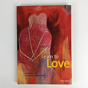 Learn to Love: A Practical Guide to Fulfilling Relationships