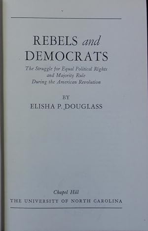 Seller image for Rebels and democrats : the struggle for equal political rights and majority rule during the American Revolution. for sale by Antiquariat Bookfarm