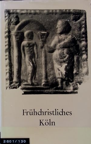 Immagine del venditore per Frhchristliches Kln. Schriftenreihe der Archologischen Gesellschaft ; 12. venduto da Antiquariat Bookfarm