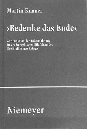 Image du vendeur pour Bedenke das Ende' : zur Funktion der Todesmahnung in druckgraphischen Bildfolgen des Dreiigjhrigen Krieges. Studien und Texte zur Sozialgeschichte der Literatur ; 58. mis en vente par Antiquariat Bookfarm