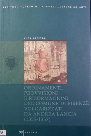 Seller image for Ordinamenti, provvisioni e riformagioni del Comune di Firenze volgarizzati da Andrea Lancia (1355 - 1357). Memorie ; 99. for sale by Antiquariat Bookfarm