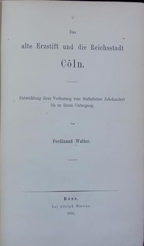 Bild des Verkufers fr Das alte Erzstift und die Reichsstadt Cln, ihre geistliche und weltliche Verfassung und ihr Recht ; Buch 1. Entwicklung ihrer Verfassung vom fnfzehnten Jahrhundert bis zu ihrem Untergang. zum Verkauf von Antiquariat Bookfarm