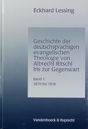 Seller image for Geschichte der deutschsprachigen evangelischen Theologie von Albrecht Ritschl bis zur Gegenwart / Lessing, Eckhard *1935-* ; ID: gnd/106368117 ; Bd. 1. 1870 - 1918. for sale by Antiquariat Bookfarm