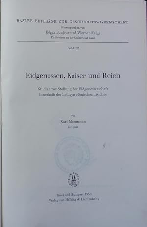 Bild des Verkufers fr Eidgenossen, Kaiser und Reich : Studien zur Stellung der Eidgenossen innerhalb des heiligen rmischen Reiches. Basler Beitrge zur Geschichtswissenschaft ; 72. zum Verkauf von Antiquariat Bookfarm