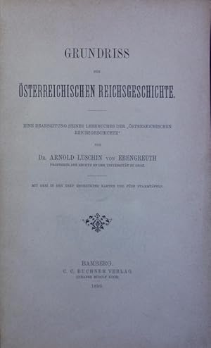 Image du vendeur pour Grundriss der sterreichischen Reichsgeschichte : eine Bearbeitung seines Lehrbuches der 'sterreichischen Reichsgeschichte'; mit drei in den Text gedruckten Karten und fnf Stammtafeln. mis en vente par Antiquariat Bookfarm