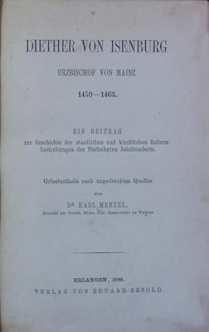 Bild des Verkufers fr Diether von Isenburg, Erzbischof von Mainz 1459-1463 : ein Beitrag zur Geschichte der staatlichen und kirchlichen Reformbestrebungen des 15. Jahrhunderts ; grsstentheils nach ungedruckten Quellen. zum Verkauf von Antiquariat Bookfarm