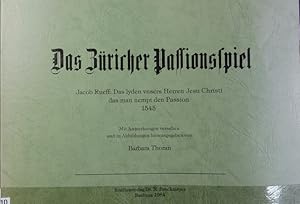 Bild des Verkufers fr Zricher Passionsspiel : Jacob Rueff: Das lyden vnsers Herren Jesu Christi das man nempt den Passion ; 1545. zum Verkauf von Antiquariat Bookfarm