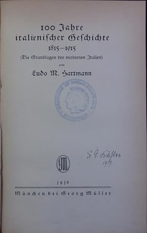 Bild des Verkufers fr 100 Jahre italienischer Geschichte : 1815 - 1915 ; (die Grundlagen des modernen Italien). zum Verkauf von Antiquariat Bookfarm