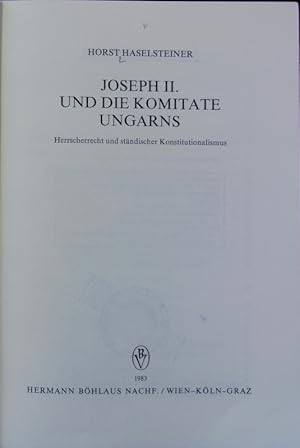 Bild des Verkufers fr Joseph II. und die Komitate Ungarns : Herrscherrecht und stndischer Konstitutionalismus. Verffentlichungen des sterreichischen Ost- und Sdosteuropa-Instituts ; 11. zum Verkauf von Antiquariat Bookfarm