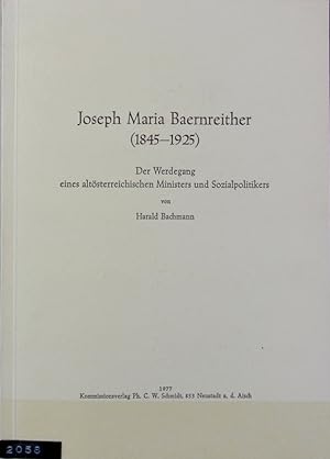 Bild des Verkufers fr Joseph Maria Baernreither : (1845 - 1925); d. Werdegang e. altsterr. Ministers u. Sozialpolitikers. zum Verkauf von Antiquariat Bookfarm