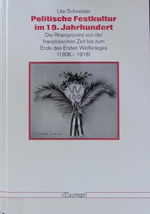 Bild des Verkufers fr Politische Festkultur im 19. Jahrhundert : die Rheinprovinz von der franzsischen Zeit bis zum Ende des Ersten Weltkrieges (1806 - 1918). Dsseldorfer Schriften zur neueren Landesgeschichte und zur Geschichte Nordrhein-Westfalens ; 41. zum Verkauf von Antiquariat Bookfarm