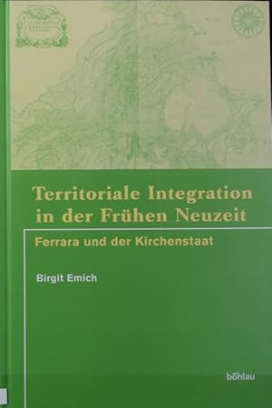 Bild des Verkufers fr Territoriale Integration in der Frhen Neuzeit : Ferrara und der Kirchenstaat. zum Verkauf von Antiquariat Bookfarm