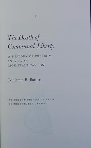 Bild des Verkufers fr The death of communal liberty : a history of freedom in a Swiss mountain canton. zum Verkauf von Antiquariat Bookfarm