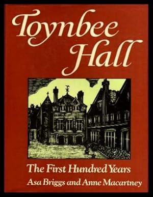 TOYNBEE HALL - The First Hundred Years