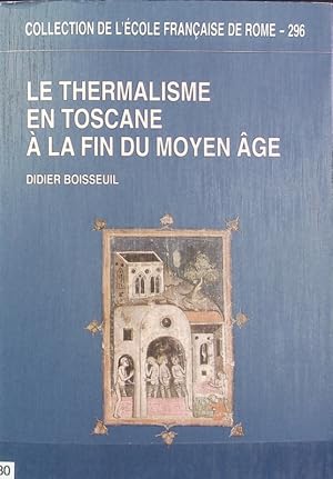 Immagine del venditore per thermalisme en Toscane  la fin du Moyen ge : les bains siennois de la fin du XIIIe sicle au dbut du XVIe sicle. Collection de l'cole Franaise de Rome ; 296. venduto da Antiquariat Bookfarm