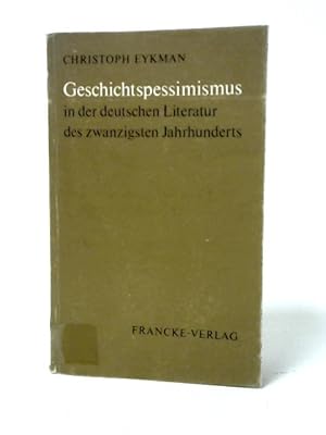 Bild des Verkäufers für Geschichtspessimismus in Der Deutschen Literatur Des Zwanzigsten Jahrhunderts. zum Verkauf von World of Rare Books