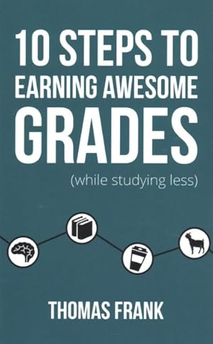 Imagen del vendedor de 10 Steps to Earning Awesome Grades (While Studying Less) a la venta por GreatBookPrices