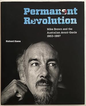 Permanent Revolution : Mike Brown and the Australian Avant-Garde 1953-1997.