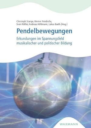 Imagen del vendedor de Pendelbewegungen : Erkundungen im Spannungsfeld musikalischer und politischer Bildung a la venta por AHA-BUCH GmbH