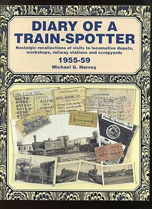 Bild des Verkufers fr Diary of a Train-Spotter, Nostalgic Recollections of Visits to Locomotive Depots, Workshops, Railway Stations and Scrapyards 1955-59 Volume 1 zum Verkauf von Roger Lucas Booksellers