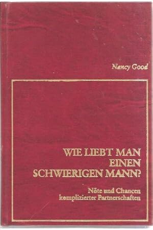 Immagine del venditore per Wie liebt man einen schwierigen Mann? Nte und Chancen komplizierter Partnerschaften venduto da Gabis Bcherlager