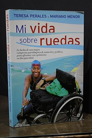 Mi vida sobre ruedas. La lucha de una mujer, campeona paralímpica de natación y política, para af...